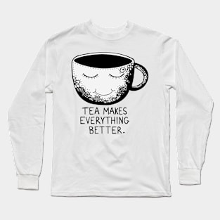 Tea makes everything better Long Sleeve T-Shirt